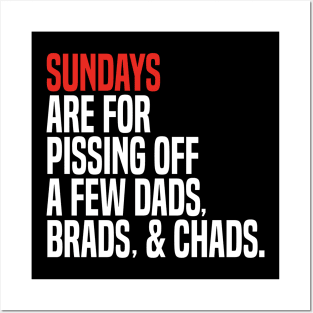 sundays are for pissing off a few dads brads & chads Posters and Art